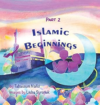 Islamic Beginnings by Tabassum Nafsi