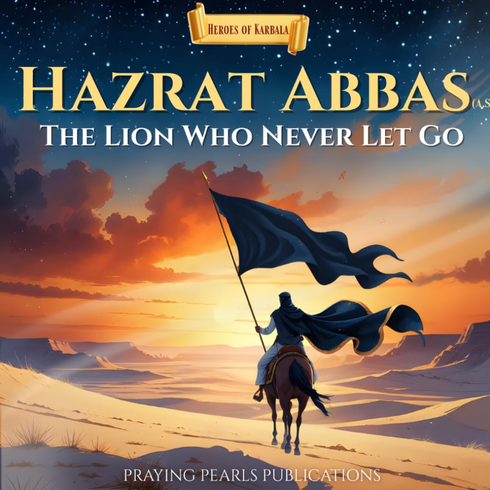 The Story of Karbala for Kids: A Powerful Introduction to Imam Hussain (A.S), Ashura, and the Heroes of Truth: Gateway to the Heroes of Karbala Series | A Shia Book Series | Praying Pearls Publications (Copy)