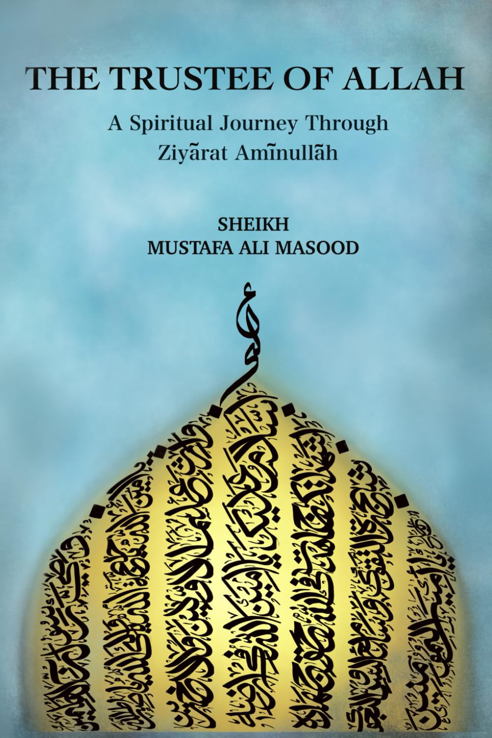 The Trustee of Allah: A Spiritual Journey Through Ziyārat Amīnullāh | Sheikh Mustafa Ali Masood