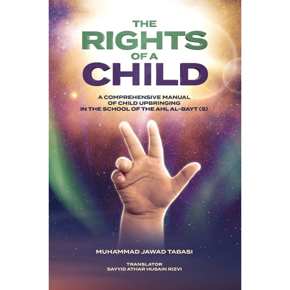 The Rights of a Child: A comprehensive manual of Child Upbringing in the School of the Ahlul Bayt (as) by Muhammad Jawad Tabasi | Lantern Publications