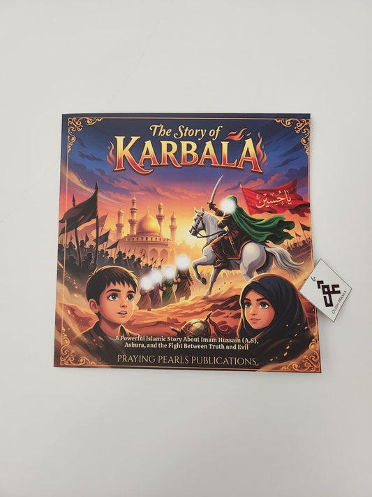 The Story of Karbala: A Powerful Introduction to Imam Hussain (A.S) | Praying Pearls Publications