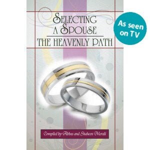 Selecting a Spouse: The Heavenly Path Compiled by Abbas and Shaheen Merali