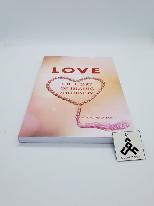 Love: The Heart of Islamic Spirituality written by Mahnaz Heydarpour
